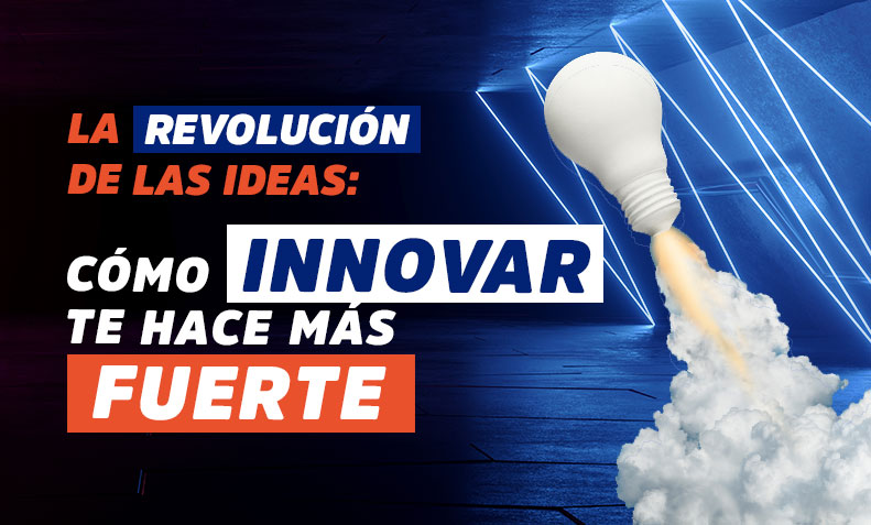 En este momento estás viendo La Revolución de las ideas: Cómo innovar te hace más fuerte