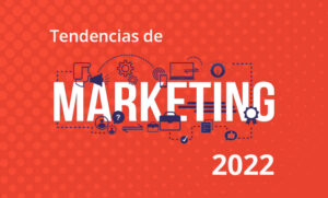 Lee más sobre el artículo Tendencias de marketing 2022; alcanza tus objetivos