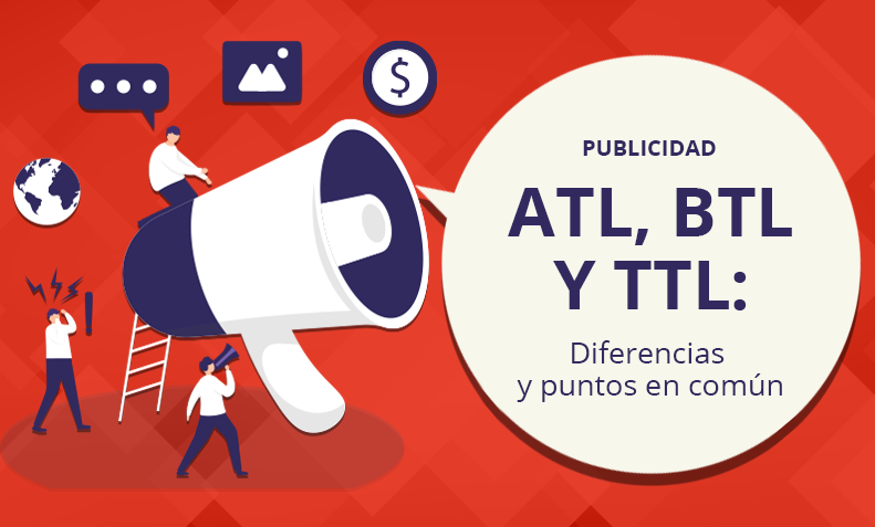En este momento estás viendo Publicidad ATL, BTL y TTL: Diferencias y puntos en común